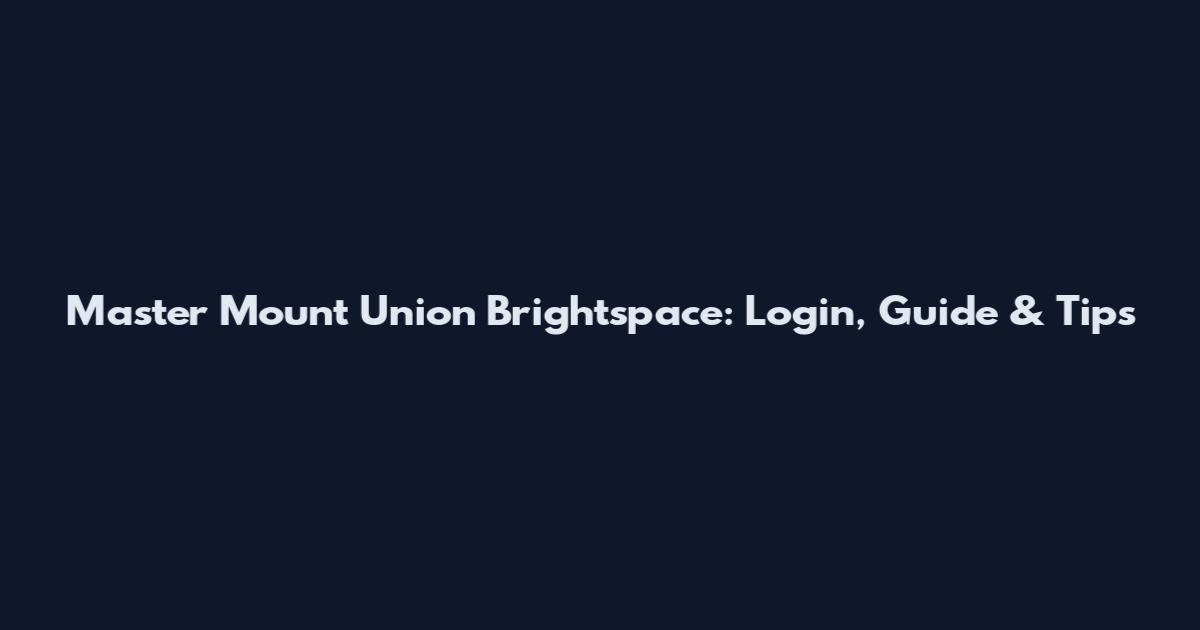 Master Mount Union Brightspace: Login, Guide & Tips