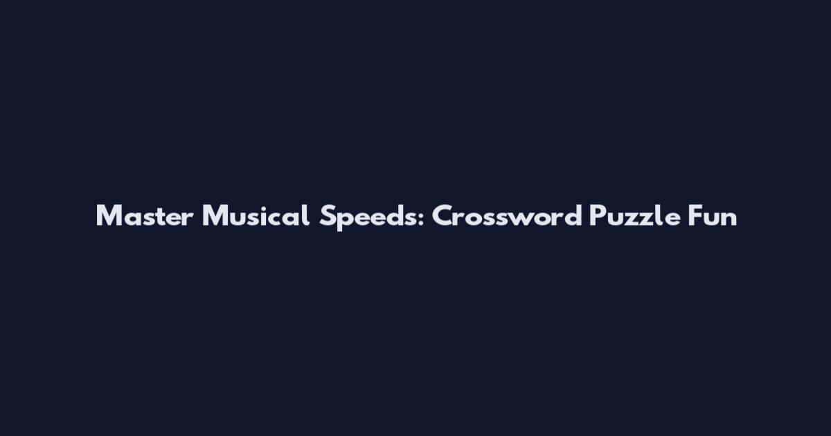 Master Musical Speeds: Crossword Puzzle Fun