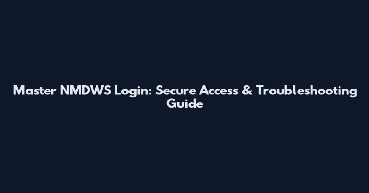 Master NMDWS Login: Secure Access & Troubleshooting Guide