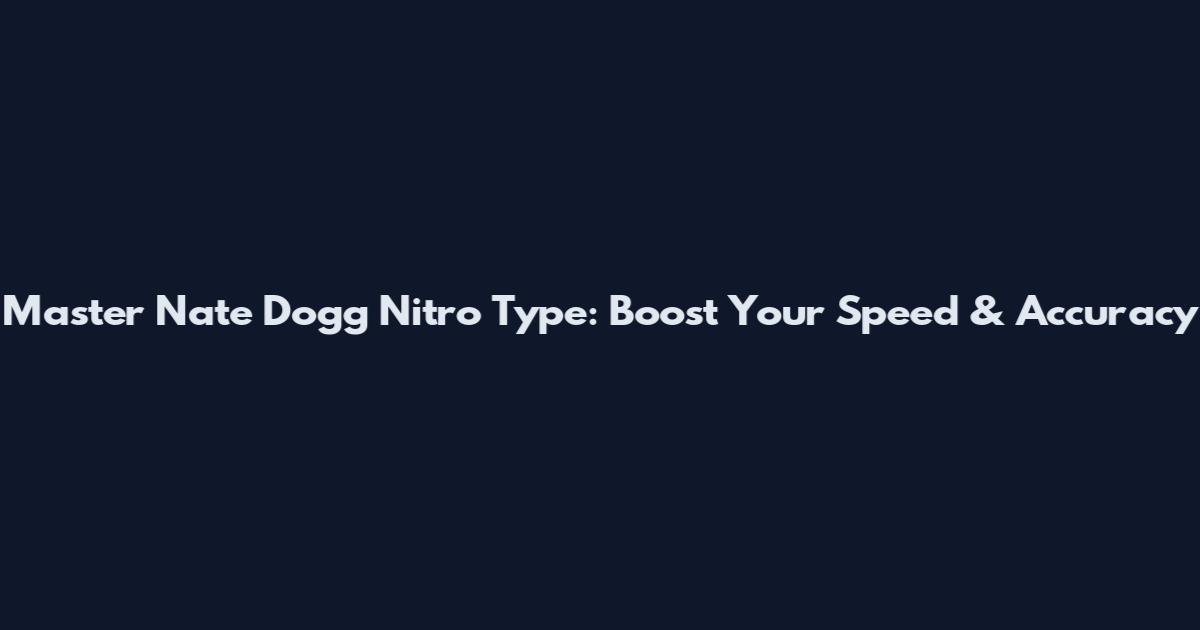Master Nate Dogg Nitro Type: Boost Your Speed & Accuracy