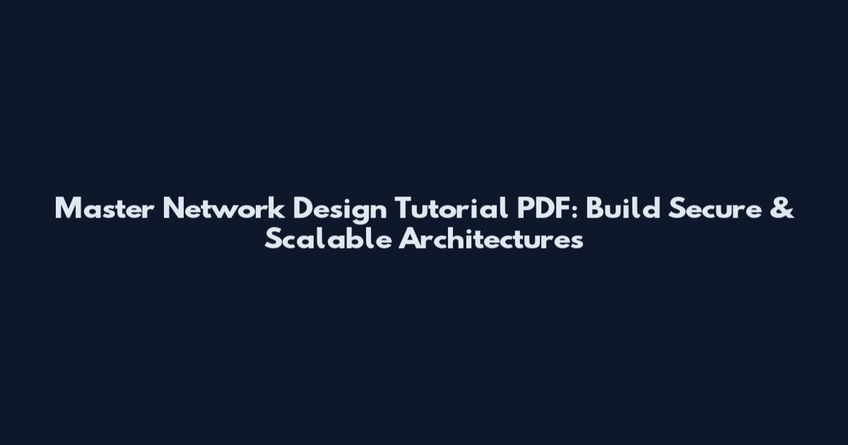 Master Network Design Tutorial PDF: Build Secure & Scalable Architectures