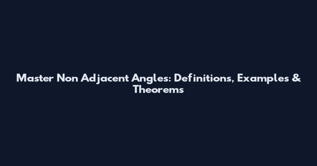 Master Non Adjacent Angles: Definitions, Examples & Theorems