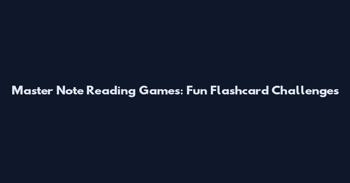 Master Note Reading Games: Fun Flashcard Challenges