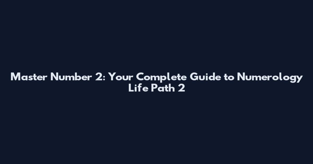 Master Number 2: Your Complete Guide to Numerology Life Path 2