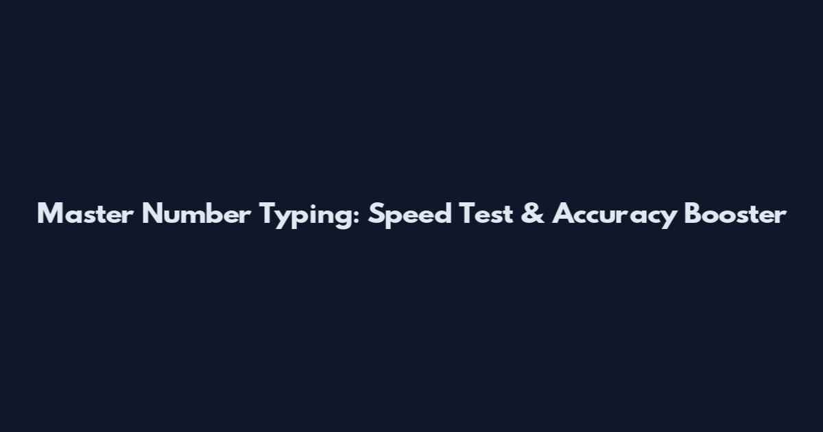 Master Number Typing: Speed Test & Accuracy Booster