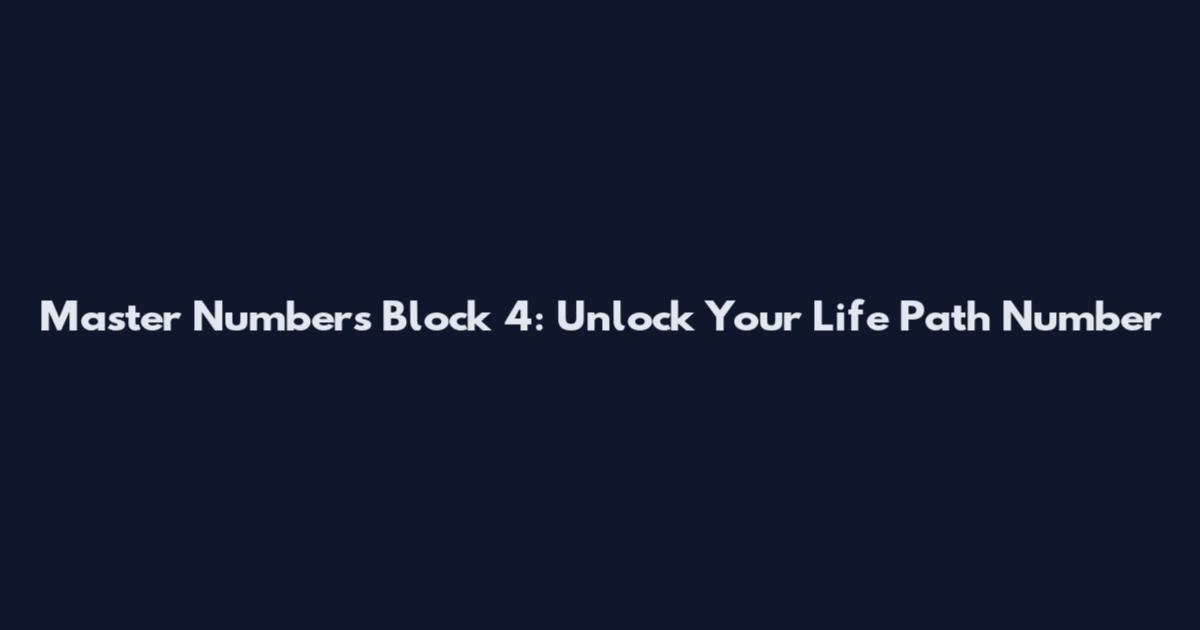 Master Numbers Block 4: Unlock Your Life Path Number