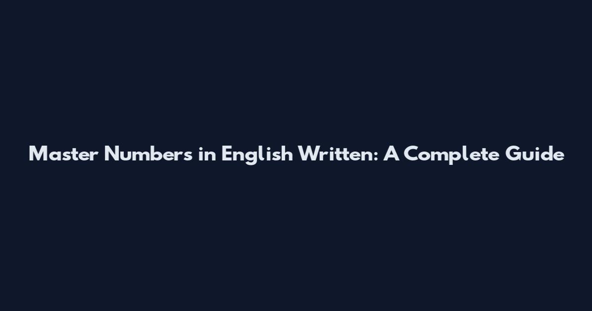 Master Numbers in English Written: A Complete Guide