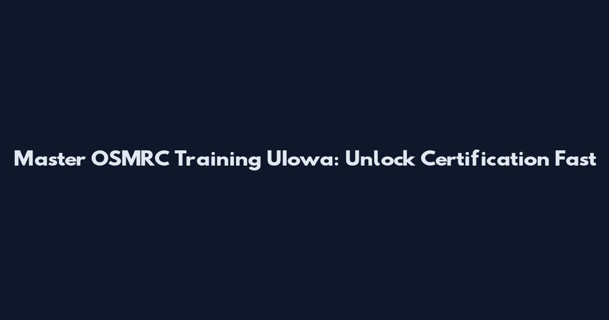 Master OSMRC Training UIowa: Unlock Certification Fast