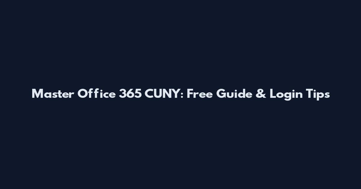 Master Office 365 CUNY: Free Guide & Login Tips
