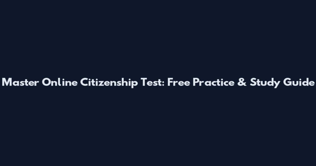 Master Online Citizenship Test: Free Practice & Study Guide