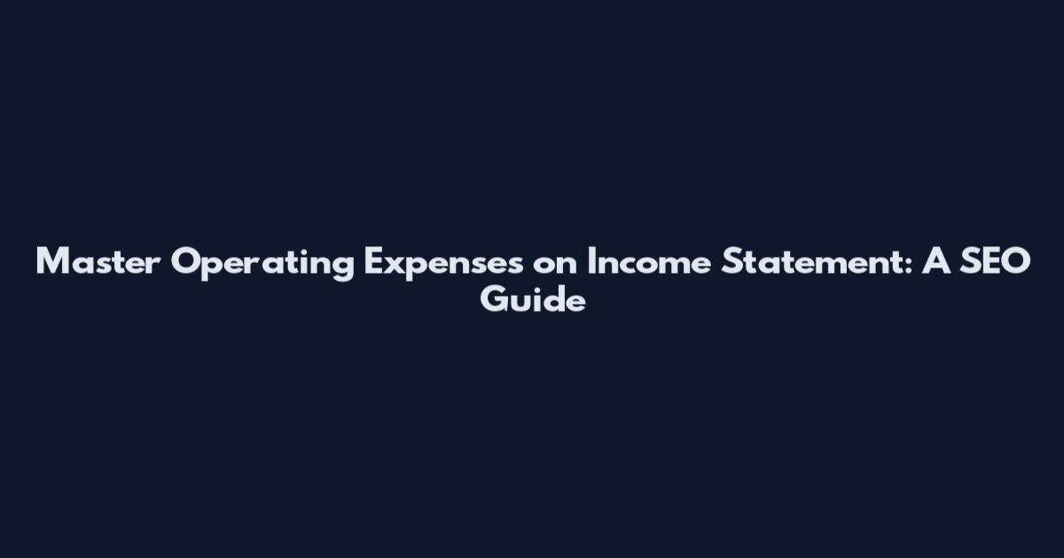 Master Operating Expenses on Income Statement: A SEO Guide