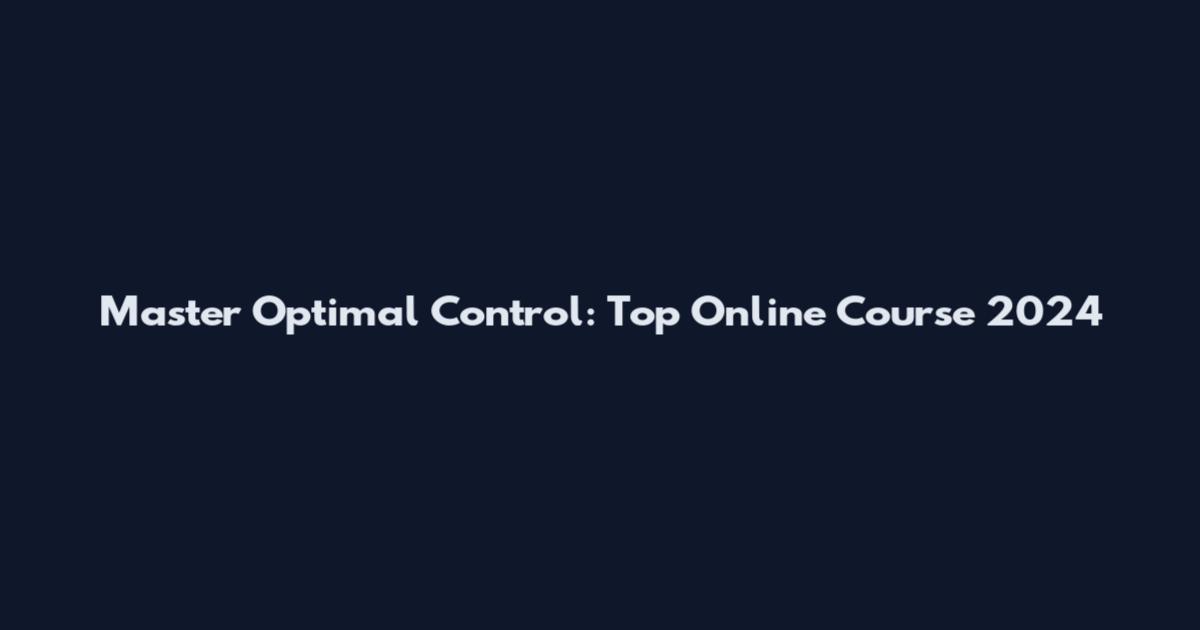 Master Optimal Control: Top Online Course 2024