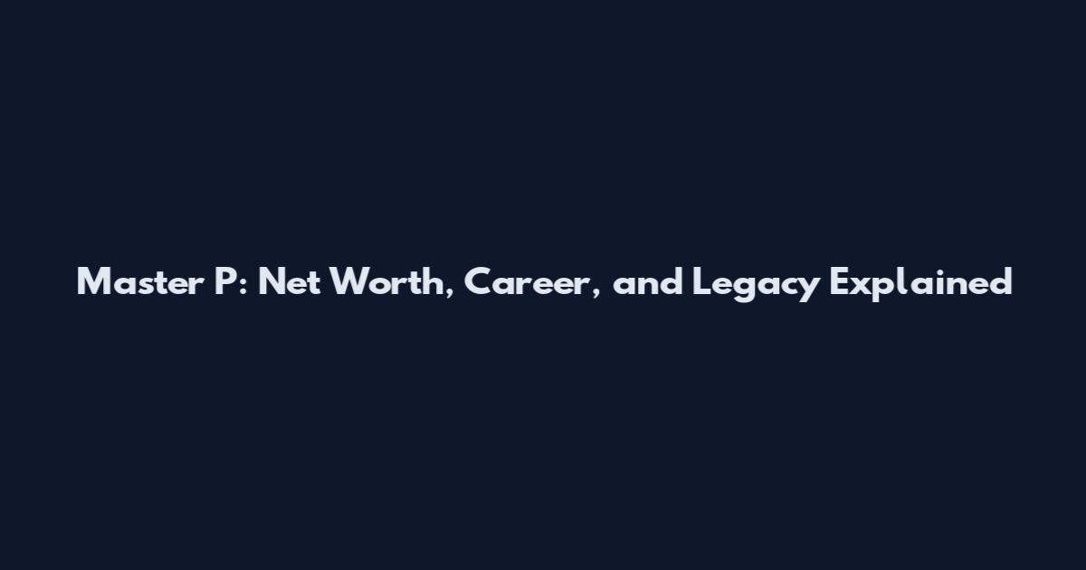 Master P: Net Worth, Career, and Legacy Explained