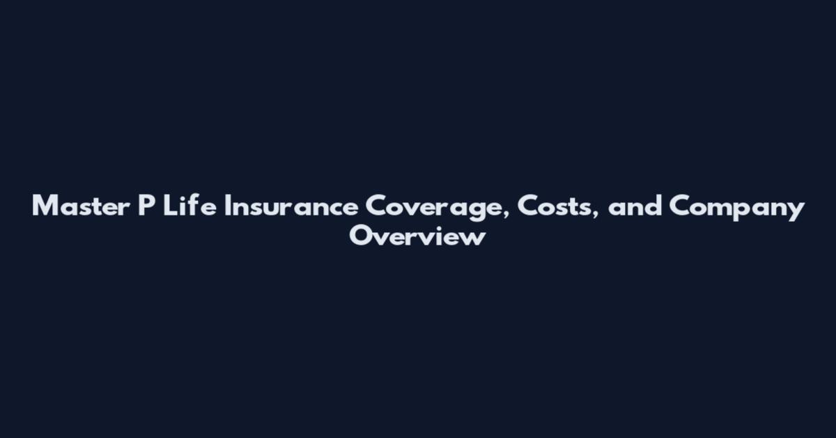Master P Life Insurance Coverage, Costs, and Company Overview