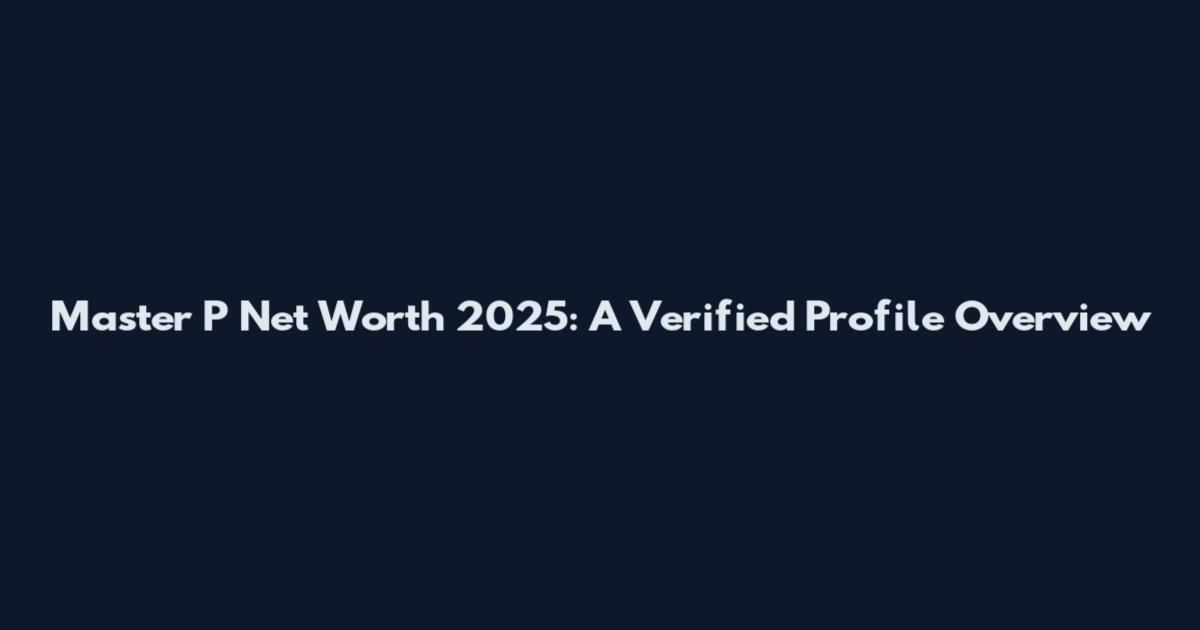 Master P Net Worth 2025: A Verified Profile Overview