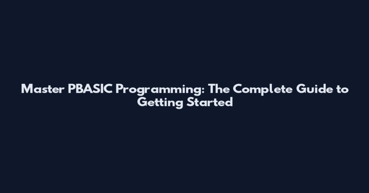 Master PBASIC Programming: The Complete Guide to Getting Started