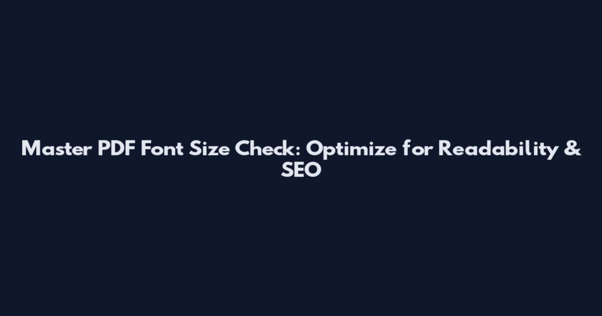 Master PDF Font Size Check: Optimize for Readability & SEO
