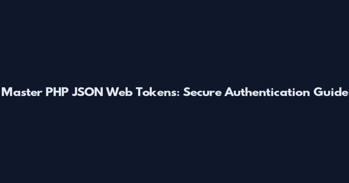 Master PHP JSON Web Tokens: Secure Authentication Guide