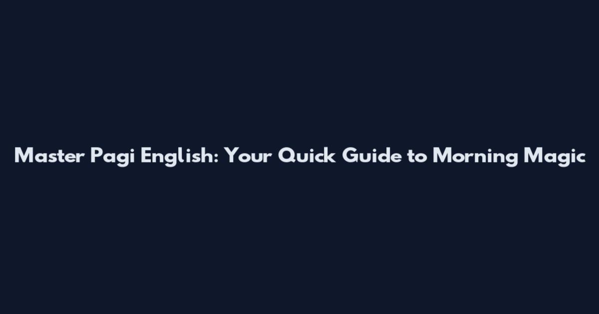 Master Pagi English: Your Quick Guide to Morning Magic
