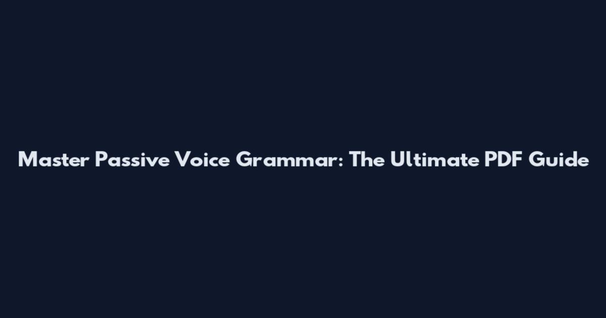 Master Passive Voice Grammar: The Ultimate PDF Guide