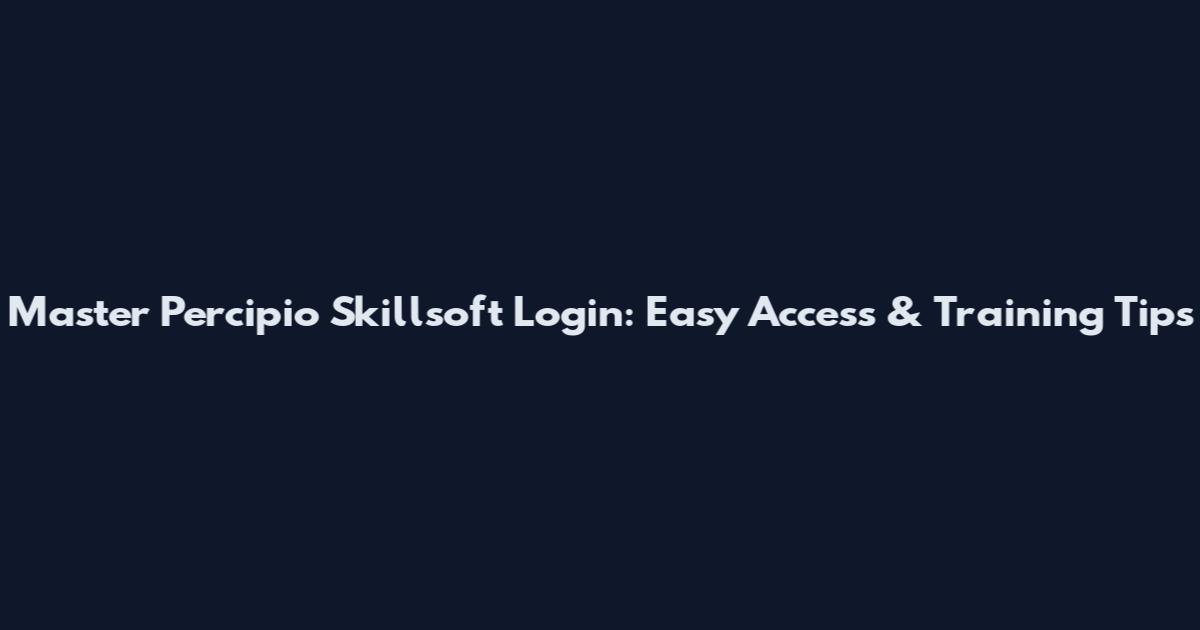 Master Percipio Skillsoft Login: Easy Access & Training Tips