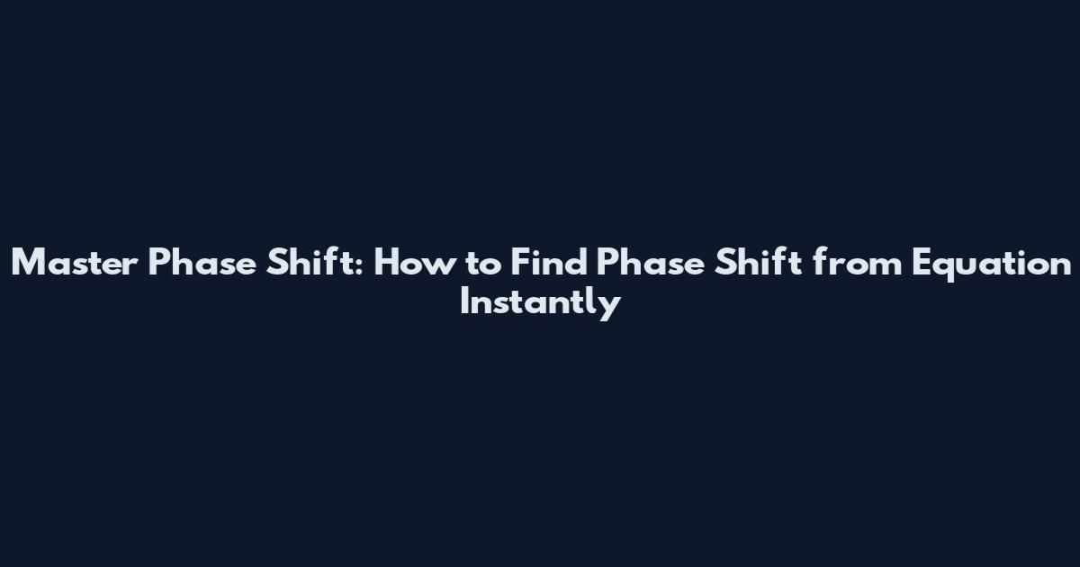 Master Phase Shift: How to Find Phase Shift from Equation Instantly