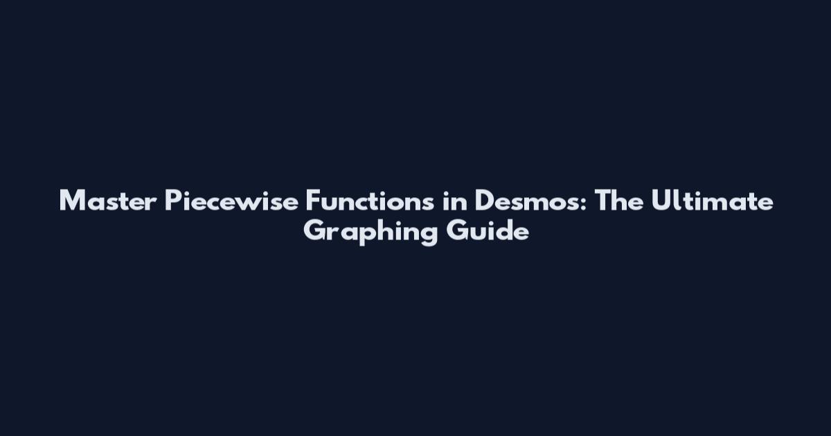 Master Piecewise Functions in Desmos: The Ultimate Graphing Guide