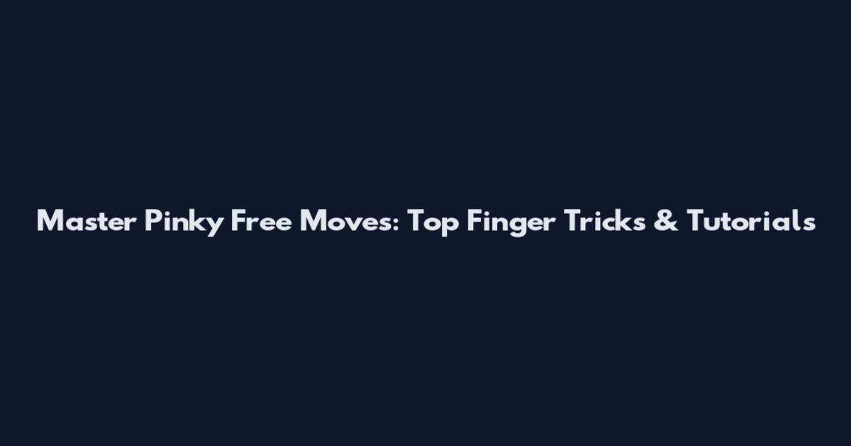 Master Pinky Free Moves: Top Finger Tricks & Tutorials