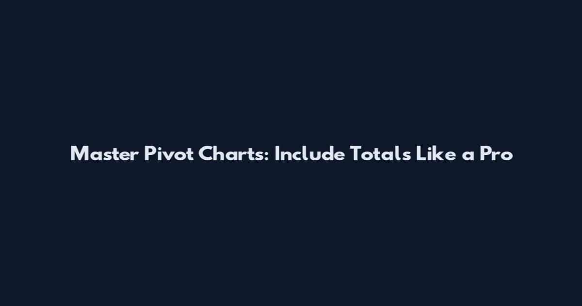 Master Pivot Charts: Include Totals Like a Pro
