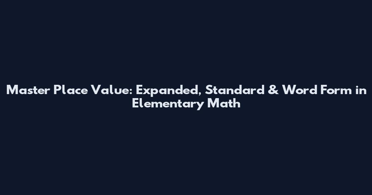 Master Place Value: Expanded, Standard & Word Form in Elementary Math
