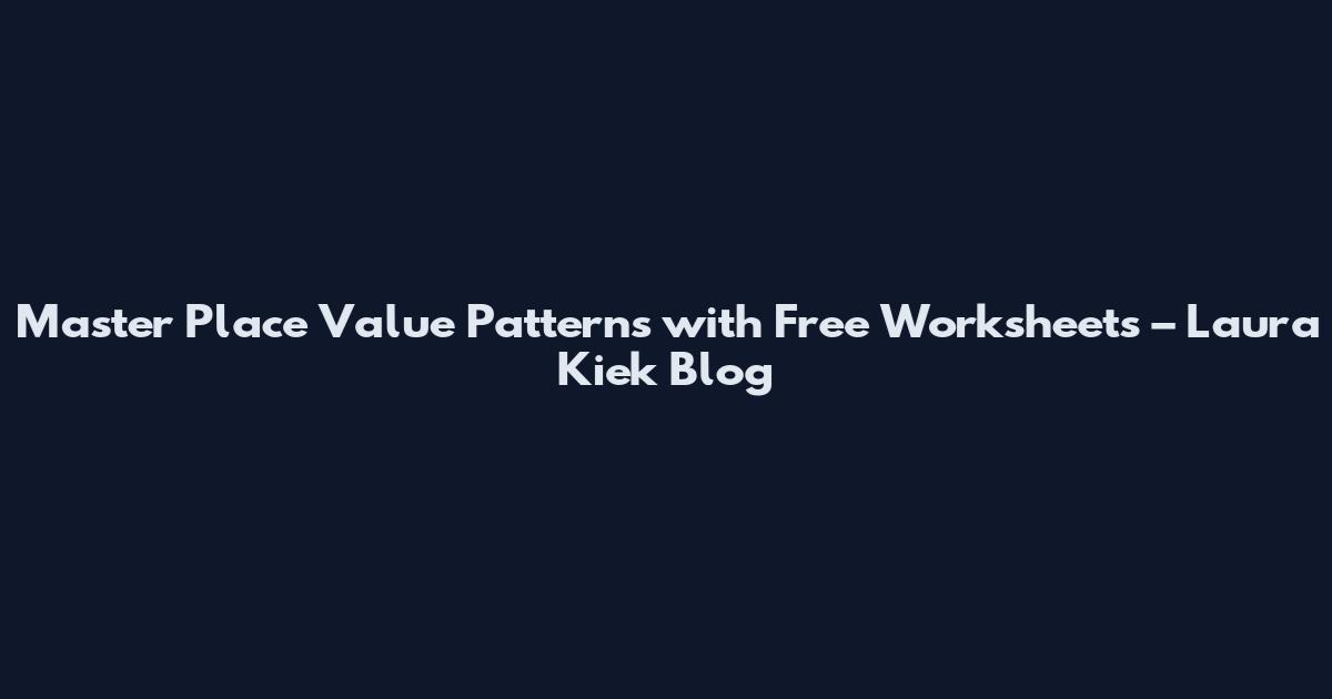 Master Place Value Patterns with Free Worksheets – Laura Kiek Blog