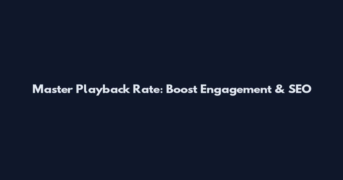 Master Playback Rate: Boost Engagement & SEO