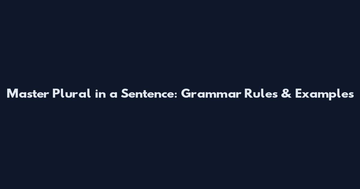 Master Plural in a Sentence: Grammar Rules & Examples