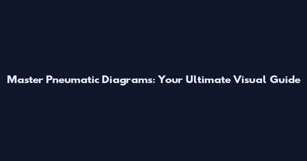 Master Pneumatic Diagrams: Your Ultimate Visual Guide