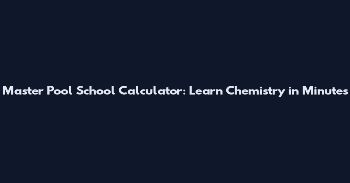 Master Pool School Calculator: Learn Chemistry in Minutes