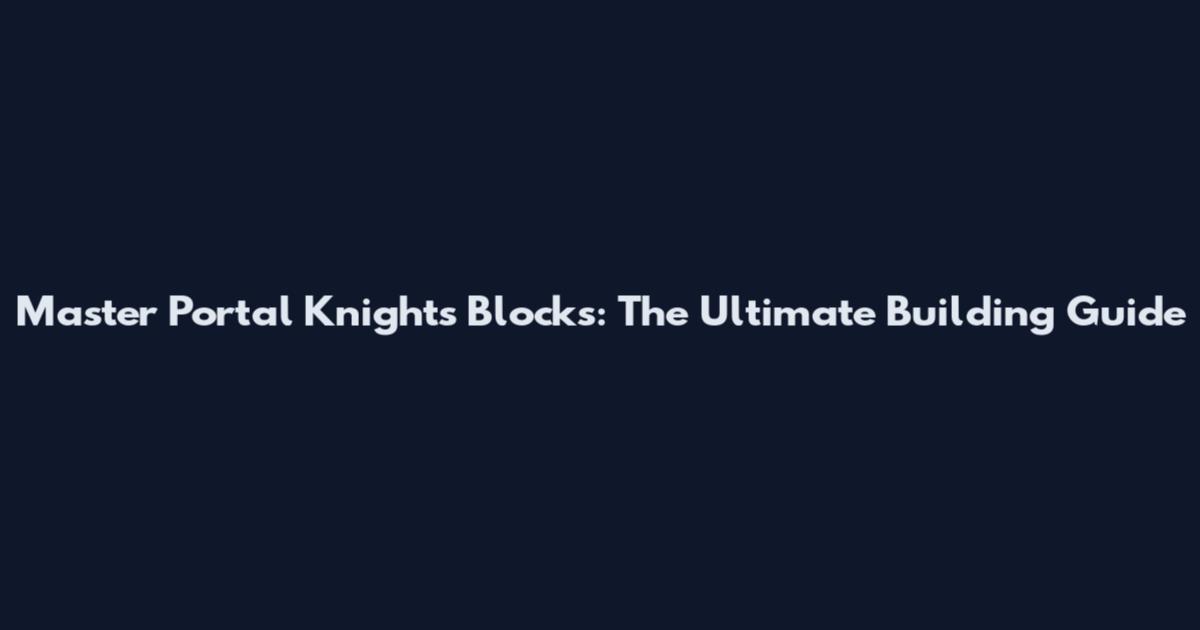 Master Portal Knights Blocks: The Ultimate Building Guide