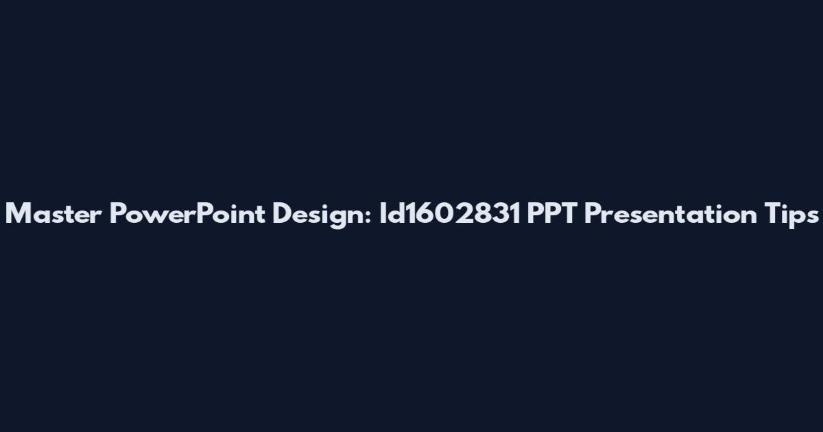 Master PowerPoint Design: Id1602831 PPT Presentation Tips