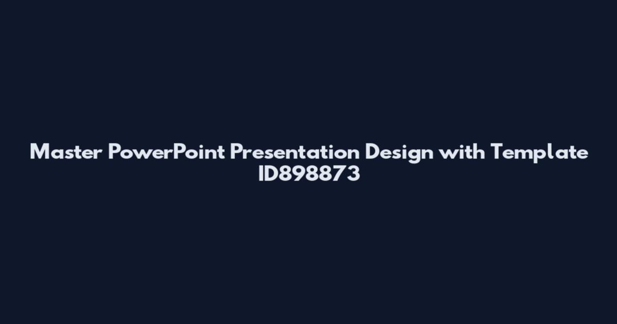 Master PowerPoint Presentation Design with Template ID898873
