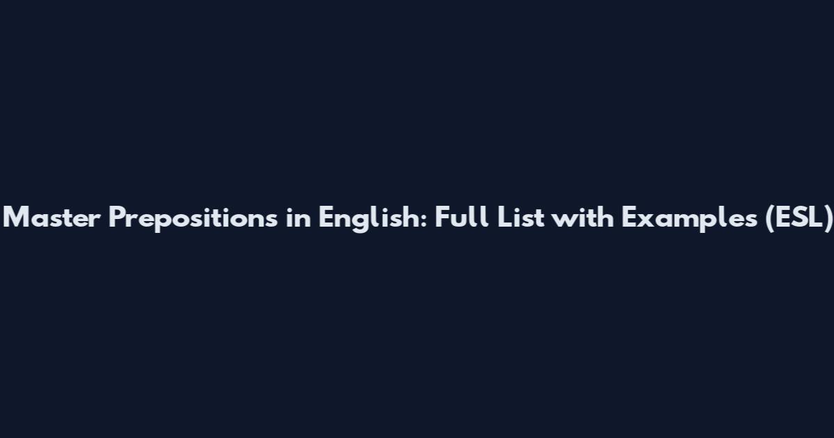 Master Prepositions in English: Full List with Examples (ESL)
