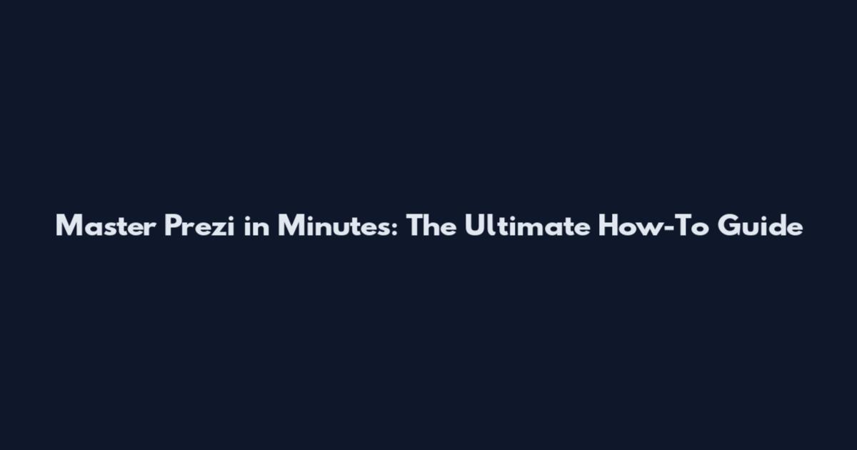 Master Prezi in Minutes: The Ultimate How-To Guide