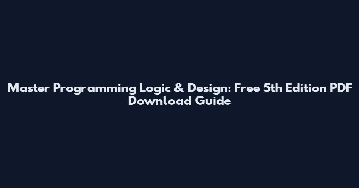 Master Programming Logic & Design: Free 5th Edition PDF Download Guide