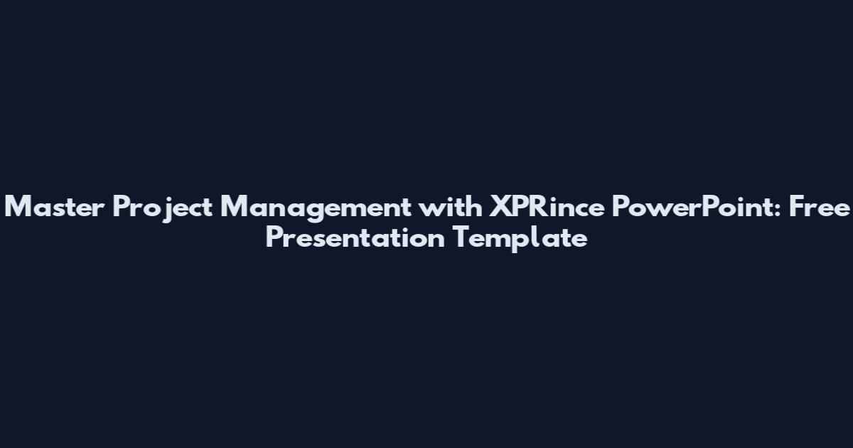 Master Project Management with XPRince PowerPoint: Free Presentation Template