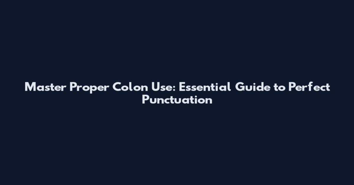 Master Proper Colon Use: Essential Guide to Perfect Punctuation