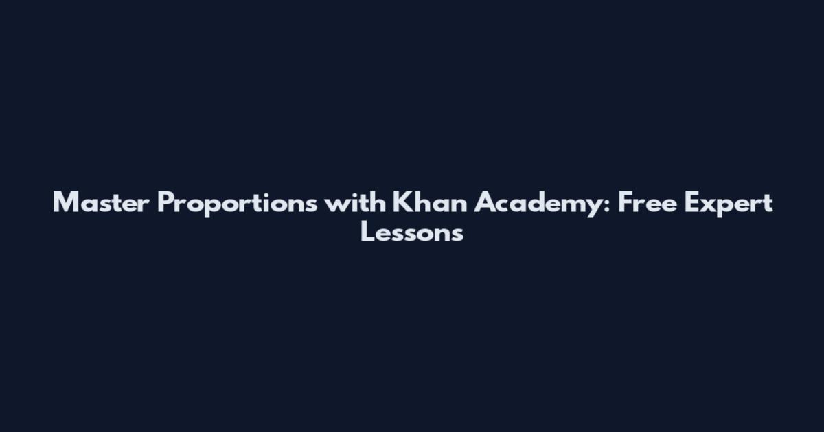 Master Proportions with Khan Academy: Free Expert Lessons
