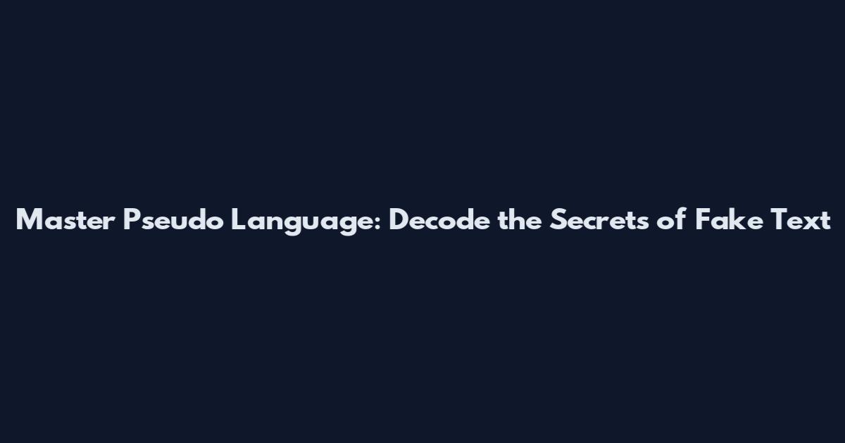 Master Pseudo Language: Decode the Secrets of Fake Text