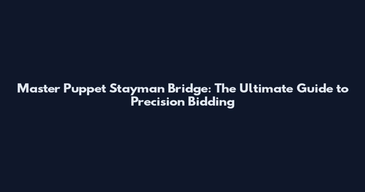 Master Puppet Stayman Bridge: The Ultimate Guide to Precision Bidding