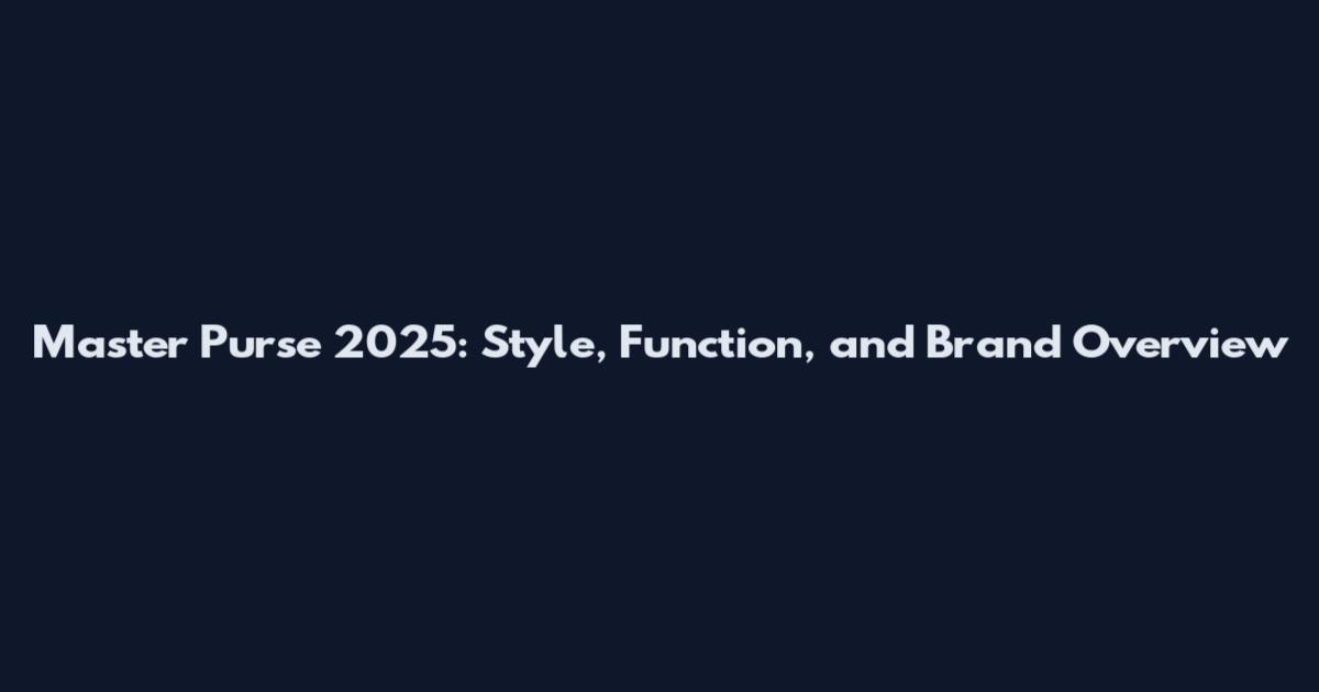 Master Purse 2025: Style, Function, and Brand Overview