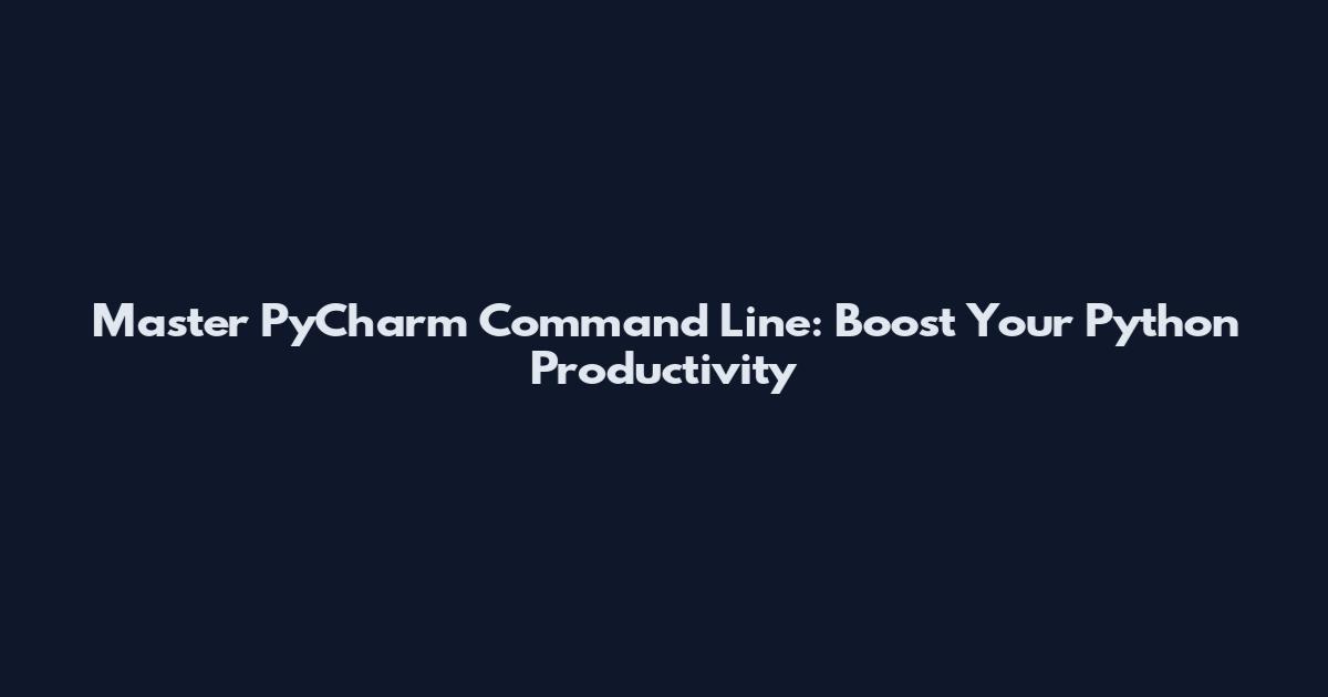 Master PyCharm Command Line: Boost Your Python Productivity