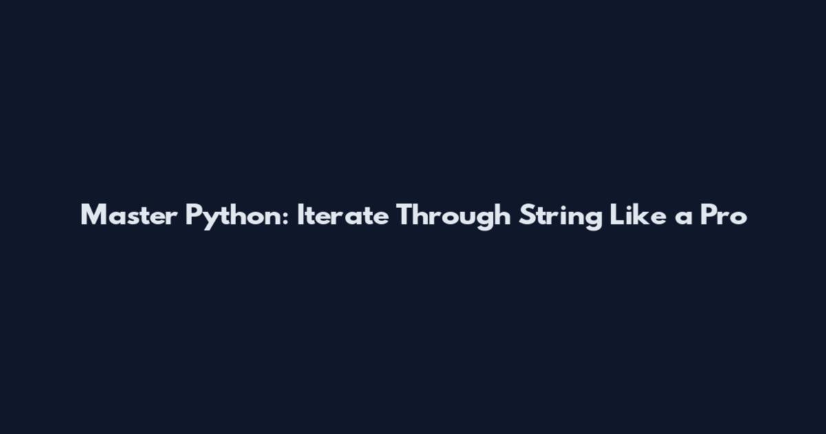 Master Python: Iterate Through String Like a Pro