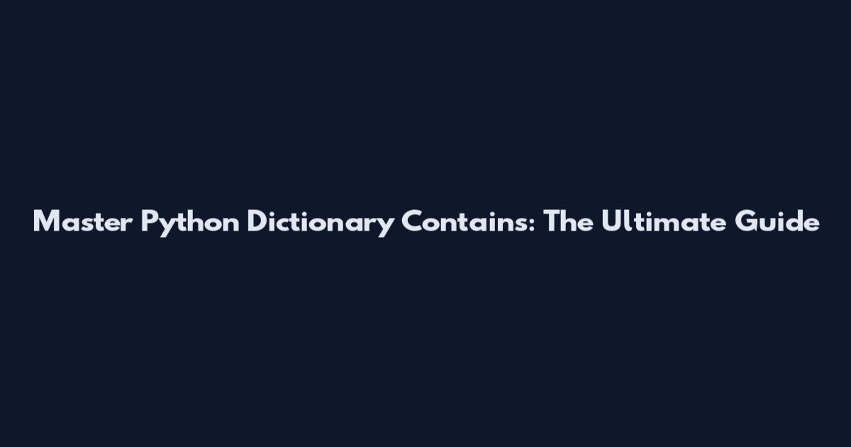 Master Python Dictionary Contains: The Ultimate Guide